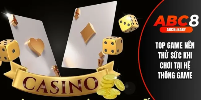 Top game nên thử sức khi chơi tại hệ thống game